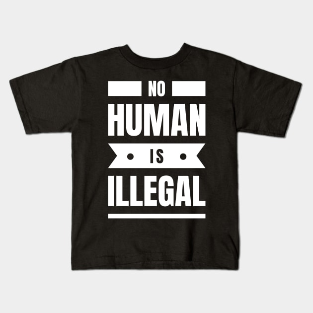 No Human Is Illegal Kids T-Shirt by Lasso Print